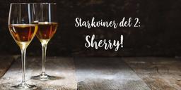 Starkviner del 2: Vi pratar om Sherry!